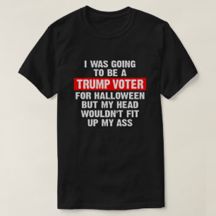 I was going to be a trump voter for Halloween T-Sh T-Shirt