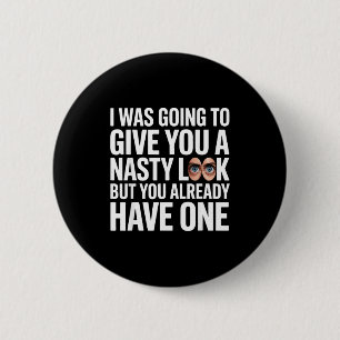 I was going to give you a nasty look but you have  6 cm round badge