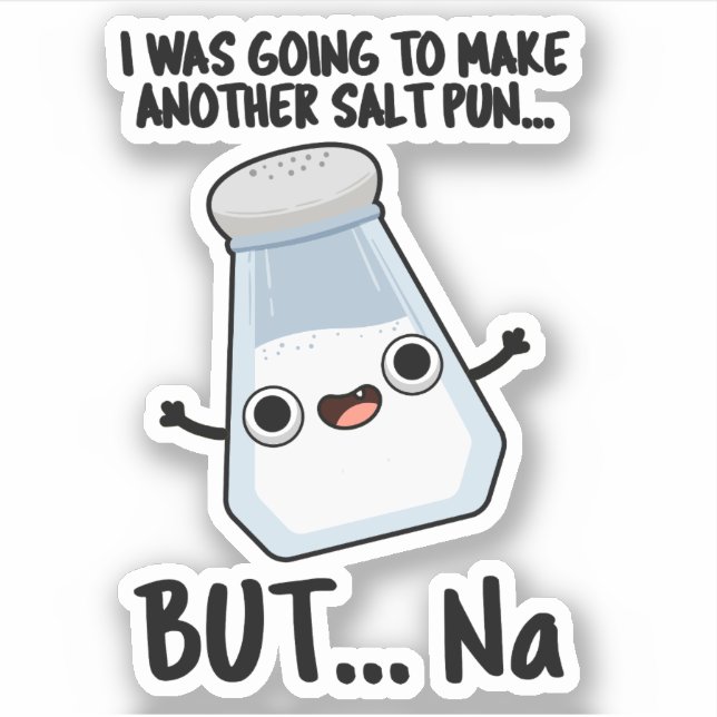 I Was Going To Make A Salt Pun But Na  (Front)