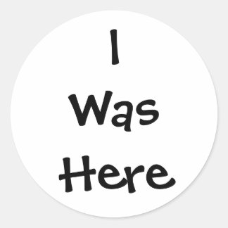 I Was Here Sticker