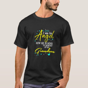 I Was His Angel Now He Is Mine In Memory Of My Gra T-Shirt