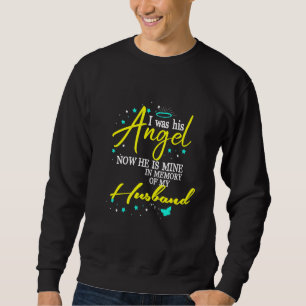 I Was His Angel Now He Is Mine In Memory Of My Hus Sweatshirt