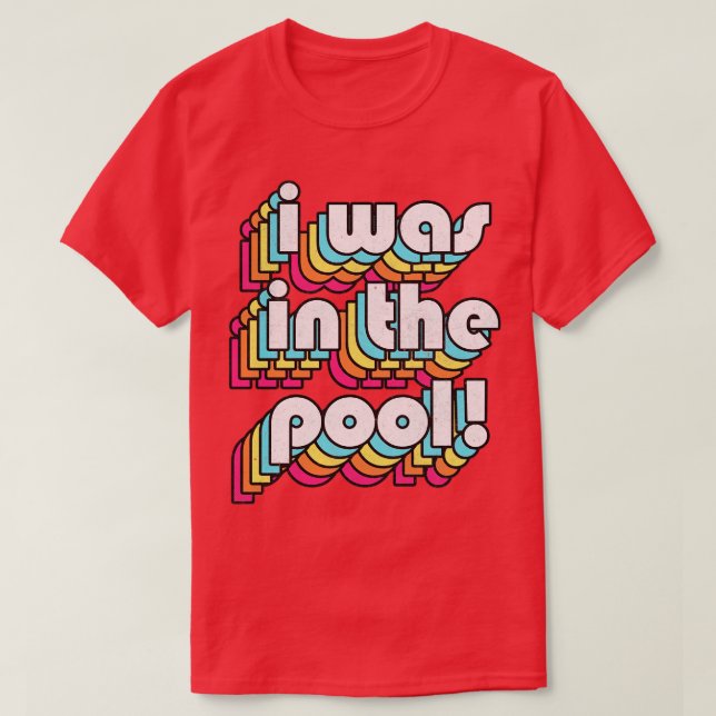 I Was In The Pool Costanza Quote Retro Style Desig T-Shirt (Design Front)