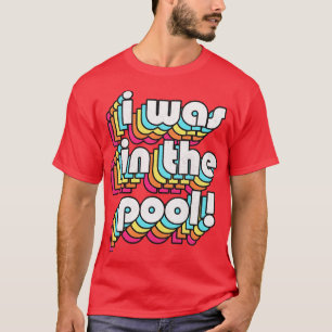 I Was In The Pool Costanza Quote Retro Style Desig T-Shirt