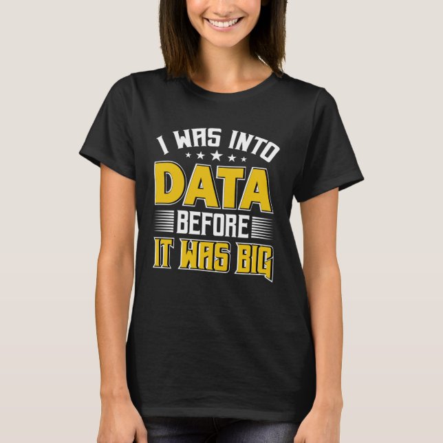 I Was Into Data Scientist Data Science Data Analys T-Shirt (Front)