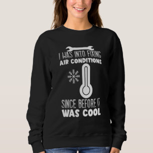 I Was Into Fixing HVAC Installer Engineers HVAC Te Sweatshirt