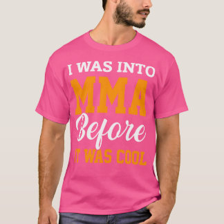I Was Into Mma Before It Was Cool Martial Arts Kic T-Shirt