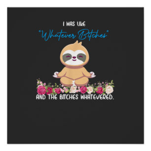 I Was Like Whatever Tee Sloth Yoga Meditating Slot Poster