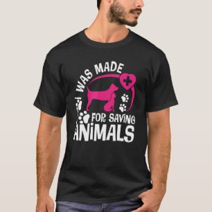 I Was Made For Saving Animals Rescue Veterinary Ve T-Shirt