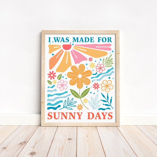 "I was Made for Sunny Days" Boho Colourful Floral Poster ("I was Made for Sunny Days" Boho Colorful Floral Poster in a neutral boho wooden frame on the floor)