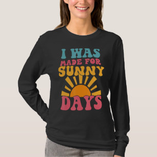 I Was Made Sunny Days Sunshine Sunset Summer Vibes T-Shirt