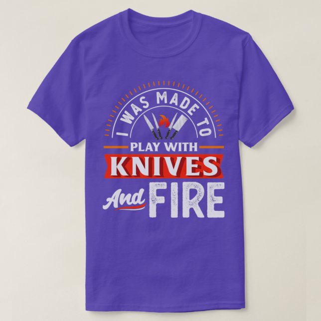 I Was Made To Play With Knives and Fire Funny Chef T-Shirt (Design Front)