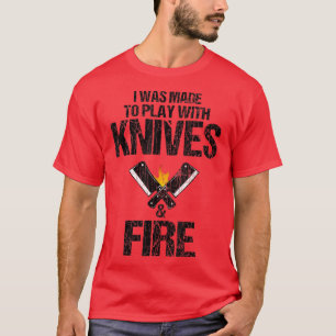 I Was Made To Play With Knives Fun Cook Chef Cooki T-Shirt