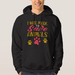 I Was Made To Save Animals Funny Animal Rescue Fos Hoodie