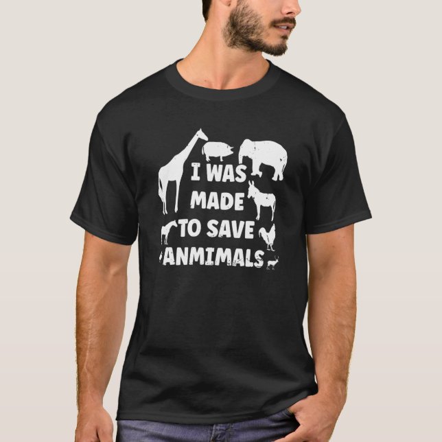 I Was Made To Save Animals Rescue Protect Animal P T-Shirt (Front)