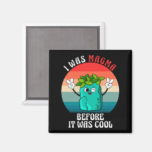 I Was Magma Before It Was Cool Geology Geologists Magnet