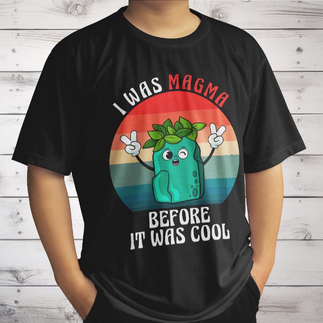 I Was Magma Before It Was Cool Geology Geologists T-Shirt (Creator Uploaded)