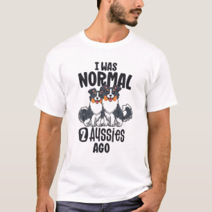 I Was Normal 2 Aussies Ago Australian Shepherd Mum T-Shirt