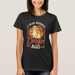 I Was Normal 2 Beagles Ago Beagle T-Shirt