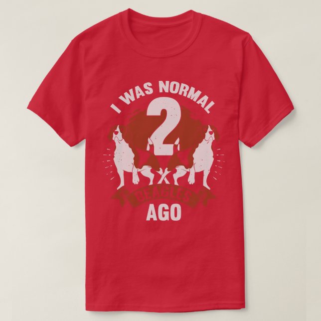 I Was Normal 2 Beagles Ago Dog Lover Gift T-Shirt (Design Front)