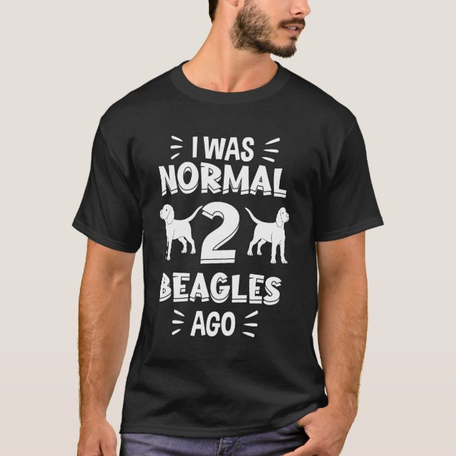 I Was Normal 2 Beagles Ago Gift Beagle T-Shirt (Front)