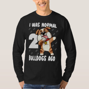 I Was Normal 2 Bulldogs Ago Mum Cute Bully Mothers T-Shirt