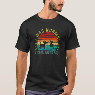 I Was Normal 2 Chihuahuas Ago  Retro T-Shirt
