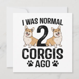 I Was Normal 2 Corgis Ago Dog