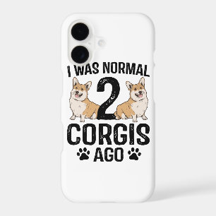 I Was Normal 2 Corgis Ago Dog