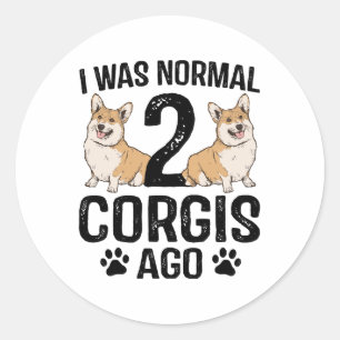 I Was Normal 2 Corgis Ago Dog Classic Round Sticker