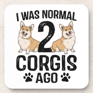 I Was Normal 2 Corgis Ago Dog Coaster
