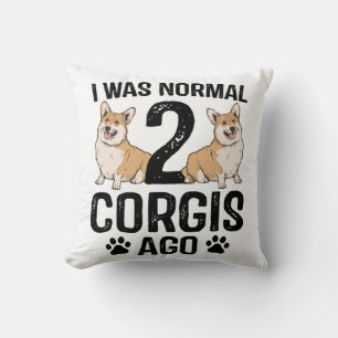 I Was Normal 2 Corgis Ago Dog Cushion