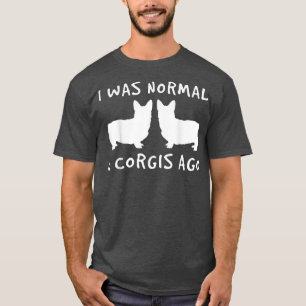 I Was Normal 2 Corgis Ago Dog Fur Parent  T-Shirt