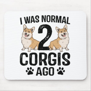 I Was Normal 2 Corgis Ago Dog Mouse Pad