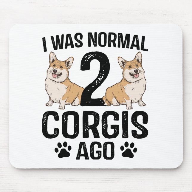 I Was Normal 2 Corgis Ago Dog Mouse Pad (Front)