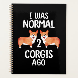 I Was Normal 2 Corgis Ago Gift For Corgi Lovers Planner