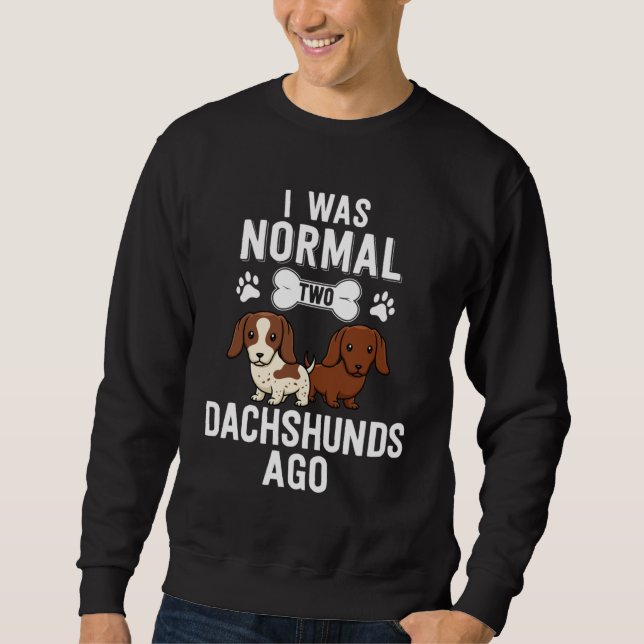 I Was Normal 2 Dachshunds Ago Red Piebald Sweatshirt (Front)