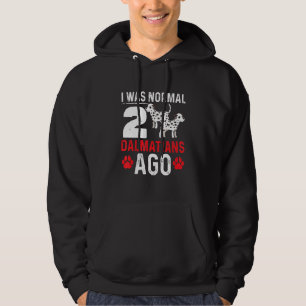 I Was Normal 2 Dalmatians Ago Dogs Design Hoodie