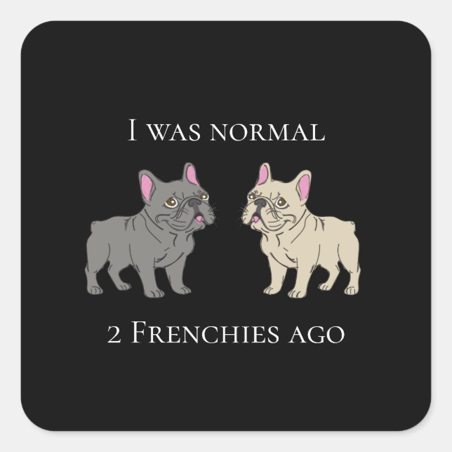 I was normal 2 Frenchie ago Mug Square Sticker (Front)