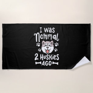 I Was Normal 2 Huskies Ago Beach Towel