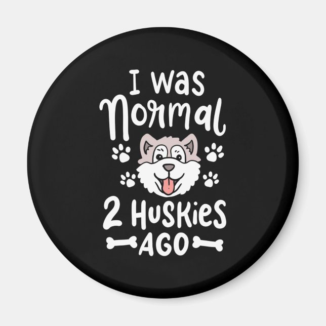I Was Normal 2 Huskies Ago Magnet (Front)