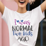 I was normal 2 kids ago funny mum quote T-Shirt<br><div class="desc">Fun t-shirts for moms with two (or more) kids featuring the quote "I was normal two kids ago" in purple,  black,  and blue modern fonts. Makes the perfect gift for ironic moms on mother's day or their birthday.</div>