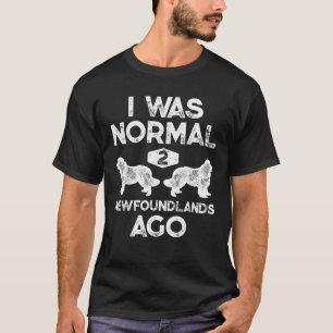 I Was Normal 2 Newfoundlands Ago Funny Dog Vintage T-Shirt
