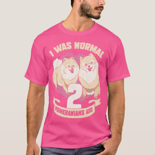 I Was Normal 2 Pomeranians Ago Dog Lover Gift  T-Shirt