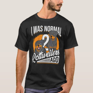 I Was Normal 2 Rottweilers Ago Rottie Dog T-Shirt