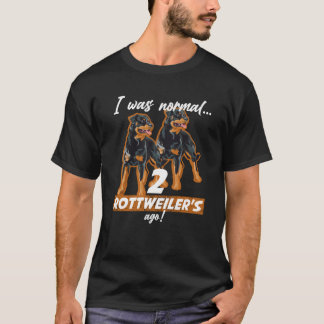 I Was Normal 2 Rottweilers Ago T-Shirt