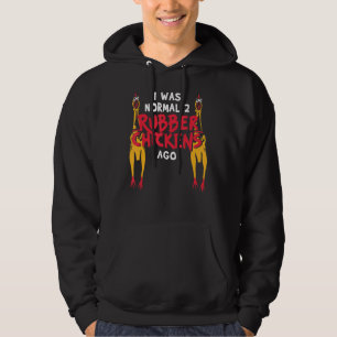 I Was Normal 2 Rubber Chickens Ago Love Rubber Ch Hoodie