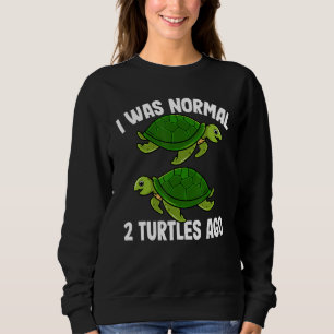 I Was Normal 2 Turtles Ago Turtle Women Men Kids Sweatshirt