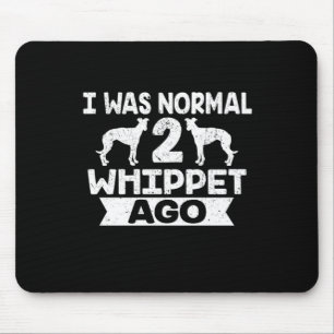 I Was Normal 2 Whippet Ago Dog Lover Mouse Pad