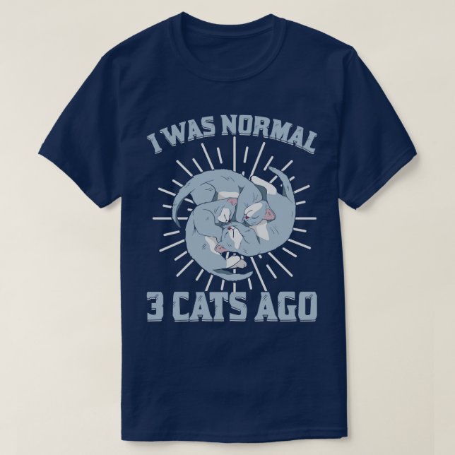 I Was Normal 3 Cats Ago Animal Lover Gift  T-Shirt (Design Front)